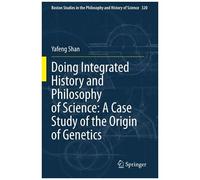 Doing Integrated History And Philosophy Of Science: A Case Study Of The Origin Of Genetics