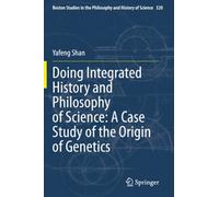 Doing Integrated History And Philosophy Of Science: A Case Study Of The Origin Of Genetics