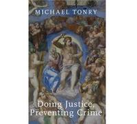 Doing Justice Preventing Crime - Tonry Michael McKnight Presidential Professor of Criminal Law and Policy and director of Institute on Crime and Public Po Tonry Michael McKnight Presidential Professor