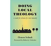 Clemens Sedmak – Pratiquer la théologie locale – Guide pour artisans d'une nouvelle humanité