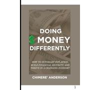Doing Money Differently: How to outsmart inflation, Build financial security, and thrive in a changing economy!