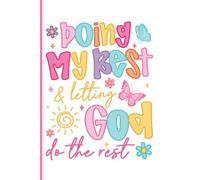 Doing My Best and Letting God Do the Rest Notebook: Inspirational Motivational Writing Journal for Women, Teens, and Girls