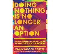 Doing Nothing Is No Longer an Option One Womans Journey into Everyday Antiracism by Austin Channing Brown Austin Channing Brown (Auteur)