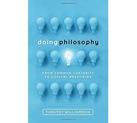 Doing Philosophy : From Common Curiosity To Logical Reasoning