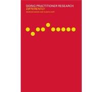 Doing Practitioner Research Differently by Marion Dadds