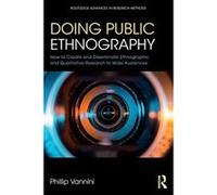 Doing Public Ethnography: How to Create and Disseminate Ethnographic and Qualitative Research to Wide Audiences (Routledge Advances in Research Methods) - [Version Originale] Inconnu (Auteur)