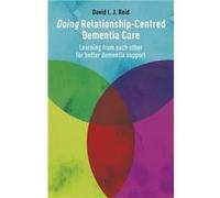 Doing RelationshipCentred Dementia Care by David I. J. Reid David I. J. Reid (Auteur)