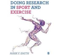 Doing Research in Sport and Exercise by Mark Smith Mark Smith (Auteur)