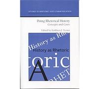 Doing Rhetorical History, Studies in Rhetoric and Communication Kathleen Turner (Auteur)