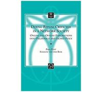 Doing Ritual Criticism In A Network Society: Online And Offline Explorations Into Pilgrimage And Sacred Place
