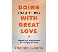 Doing Small Things with Great Love How Everyday Humanitarians Are Changing the World - Sharon Eubank - Shadow Mountain - ebook (ePub) - Livre