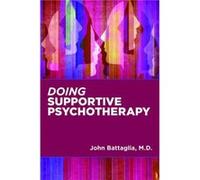Doing Supportive Psychotherapy by John Medical Director Battaglia John Medical Director Battaglia (Auteur)