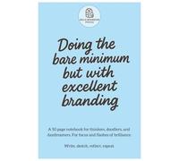 Doing the bare minimum but with excellent branding: A 50 page notebook for thinkers, doodlers, and daydreamers. For focus and flashes of brilliance. Write, sketch, reflect, repeat.