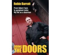 Doing The Doors: From Biker's Bars To Gangland Clubs: My Life As A Doorman