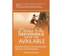 DOING THE IMPOSSIBLE WITH THE AVAILABLE: HOW TO USE, MANAGE AND MULTIPLY YOUR PROTENTIALS