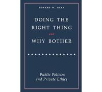 Doing the Right Thing and Why Bother: Public Policies and Private Ethics