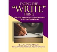 Doing the "Write" Thing: Behold! A Scripture-Filled, 26-Week Journal to Kickstart Your Writing