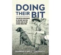 'Doing their Bit': The British Employment of Military and Civil Defence Dogs in the Second World War - [Version Originale] Inconnu (Auteur)