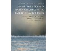 Doing Theology And Theological Ethics In The Face Of The Abuse Crisis