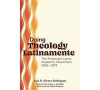 Doing Theology Latinamente The Protestant Latinx Academic Movement, 1965-1979 - Luis R. Rivera-Rodríguez - Fortress Press - ebook (ePub) - Livre