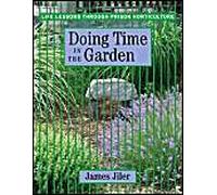Doing Time In The Garden: Life Lessons Through Prison Horticulture