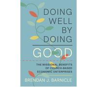 Doing Well by Doing Good The Missional Benefits of Church-Based Economic Enterprises - Brendan J. Barnicle - Fortress Press - ebook (ePub) - Livre