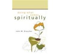 Doing What Comes Spiritually Drescher, John M. (Auteur)
