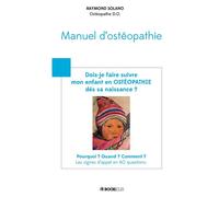 Dois-je faire suivre mon enfant en OSTÉOPATHIE dès sa naissance ? - Raymond Solano - Bookelis - broché - Essai