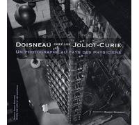 Doisneau chez les Joliot-Curie: Un photographe au pays des physiciens