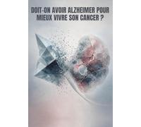 Doit-on avoir Alzheimer pour mieux vivre son cancer?