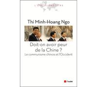 Doit-on avoir peur de la chine ? Le communisme chinois et l'Occident - Thi Minh-Hoang Ngo - L'aube Eds De - broché - Essai