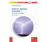 Doit-on craindre la foudre ?2e édition Comment s'en protéger - CHRISTIAN BOUQUEGNEAU - Edp Sciences - broché - Etude