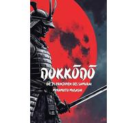 Dokkōdō Die 21 Prinzipien des Samurai: Moderne Ausgabe mit praktischen Übungen und Anleitungen für das tägliche Leben
