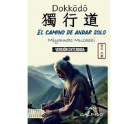 Dokkōdō (El camino de andar solo) - VERSIÓN EXTENDIDA -: 21 Preceptos para la vida y la muerte del mejor Samurai de la Historia