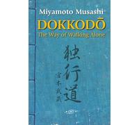 Dokkodo. The Way of Walking Alone: Discover self-discipline and personal mastery through the ancestral wisdom of the samurai.