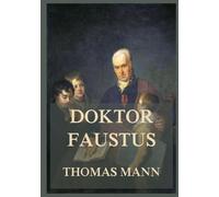 Doktor Faustus: Das Leben des deutschen Tonsetzers Adrian Leverkühn, erzählt von einem Freund