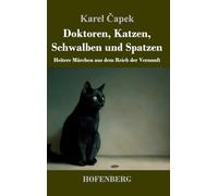 Doktoren, Katzen, Schwalben und Spatzen: Heitere Märchen aus dem Reich der Vernunft
