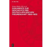 Dokumente Zur Geschichte Der Deutsch-Polnischen Freundschaft 1830-1832