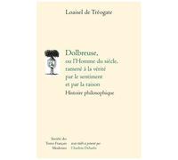 Dolbreuse Ou L'homme Du Siècle, Ramené À La Vérité Par Le Sentiment Et Par La Raison - Histoire Philosophique