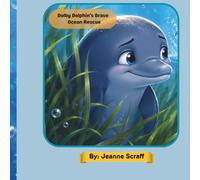 Dolby The Dolphin's Brave Ocean Rescue: A Heart Warming Story of a Dolphin Finding his courage to