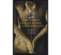 Dolce come il cioccolato. Romanzo piccante in 12 puntate con ricette, amori e rimedi casalinghi