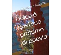 Dolce è quel suo profumo di poesia