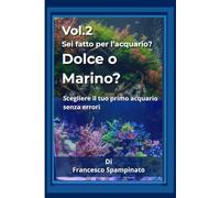 Dolce o Marino ?: Sciegliere il tuo primo acquario senza errori