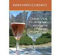 "Dolce Vita: A Ukrainian Woman’s Italian Adventures": Finding My Way (and My Sanity) in the Italian Sun