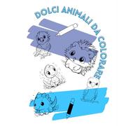 DOLCI ANIMALI DA COLORARE | Quaderno da colorare per bambini | Regalo per bambini, amici, compleanno, momenti speciali | Colora con pennarelli, ... un disegno di animali carini su ogni foglio!