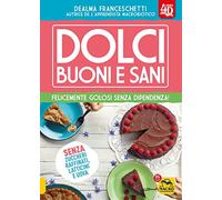 Dolci buoni e sani 4D. Felicemente golosi senza dipendenza! Con espansione online