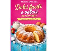 Dolci facili e veloci per famiglie: Pronti in meno di un'ora