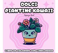 Dolci Piantine Kawaii. Libro da colorare semplice e con linee spesse: Libro da colorare facile e audace per rilassarsi e alleviare lo stress di adulti e ragazzi