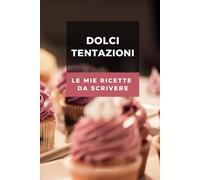 Dolci Tentazioni: Le mie ricette per dolci da scrivere