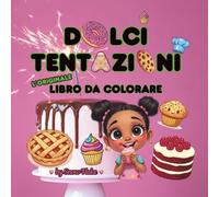 Dolci tentazioni - L'originale libro da colorare: Libri da colorare per adulti, ragazzi e bambini che amano i dolci e far coccolare, disegni facili e ... regalo per chi ama i momenti di piacere!